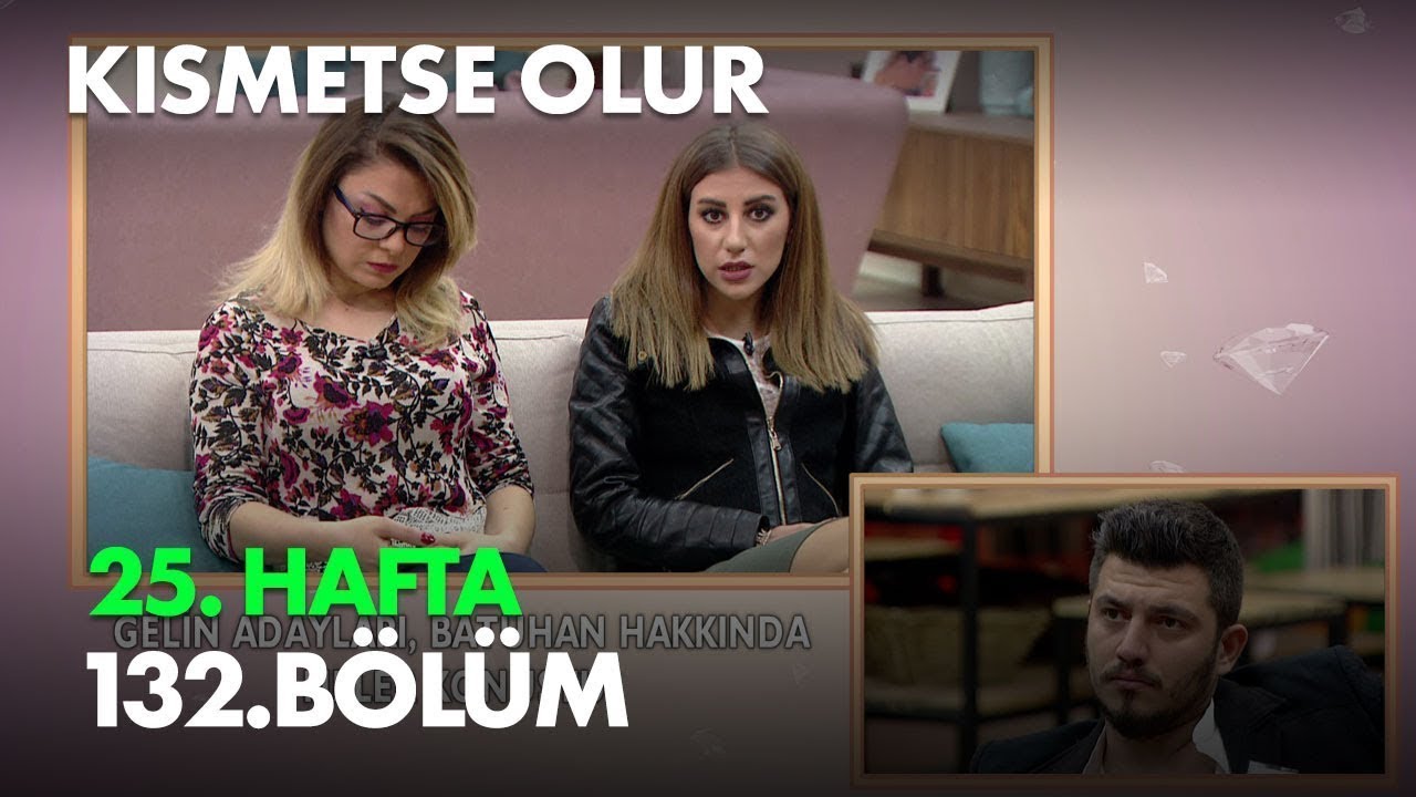 Kısmetse Olur 25. Hafta 132. Bölüm Full Bölüm