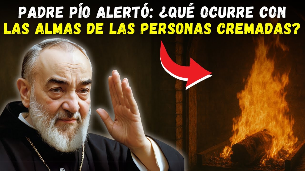 ⚠️  ¿QUÉ OCURRE CON LAS ALMAS DE LAS PERSONAS CREMADAS? PADRE PÍO ALERTÓ