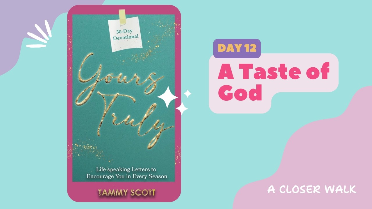Yours Truly: Day 12- A Taste of God