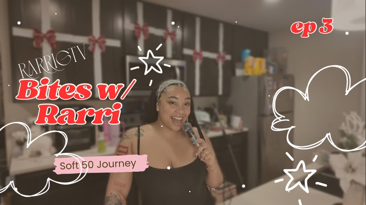 BITES W RARRI | My Soft 50 Journey & More!