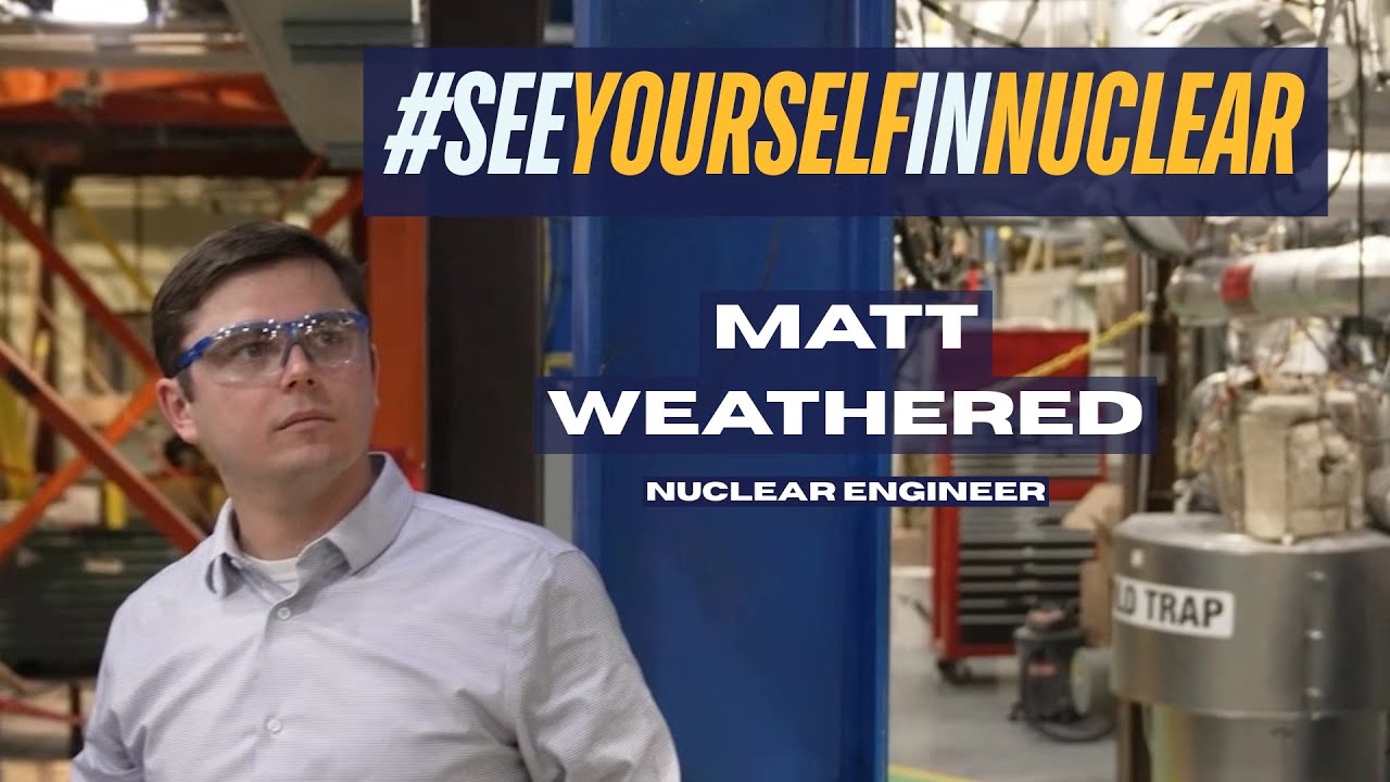 #SeeYourselfInNuclear: Matt Weathered