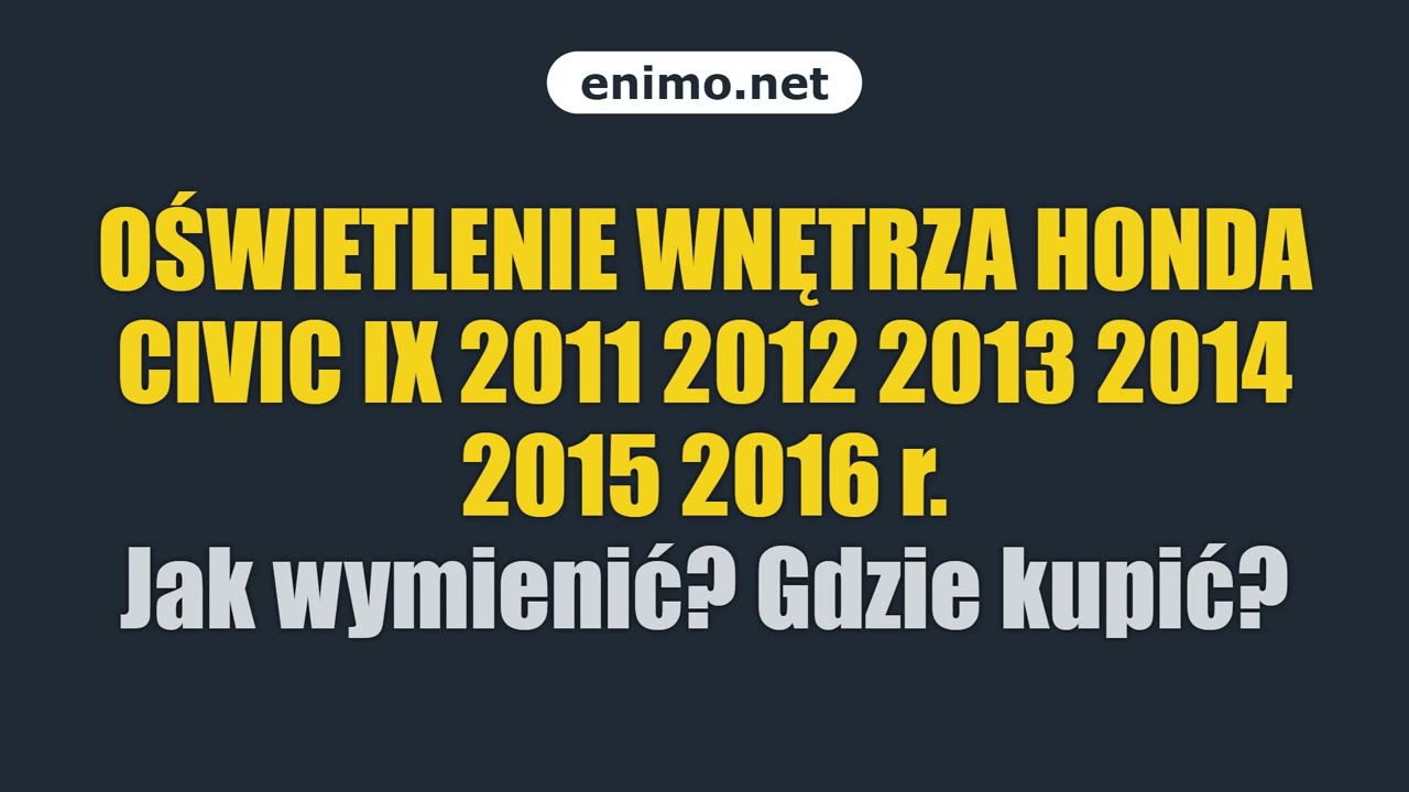 OŚWIETLENIE WNĘTRZA HONDA CIVIC IX 2011 2012 2013 2014 2015 2016 r. Jak wymienić? Gdzie kupić?