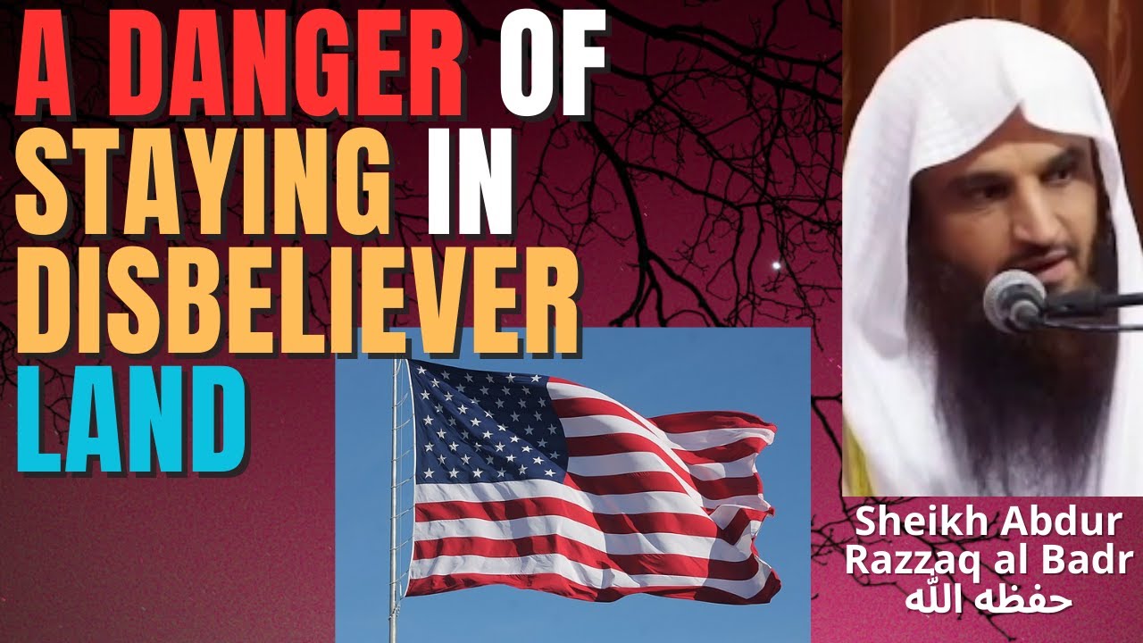 DANGER of STAYING in DISBELIEVER LAND - Sheikh Abdur Razzaq al Badr حفظه الله