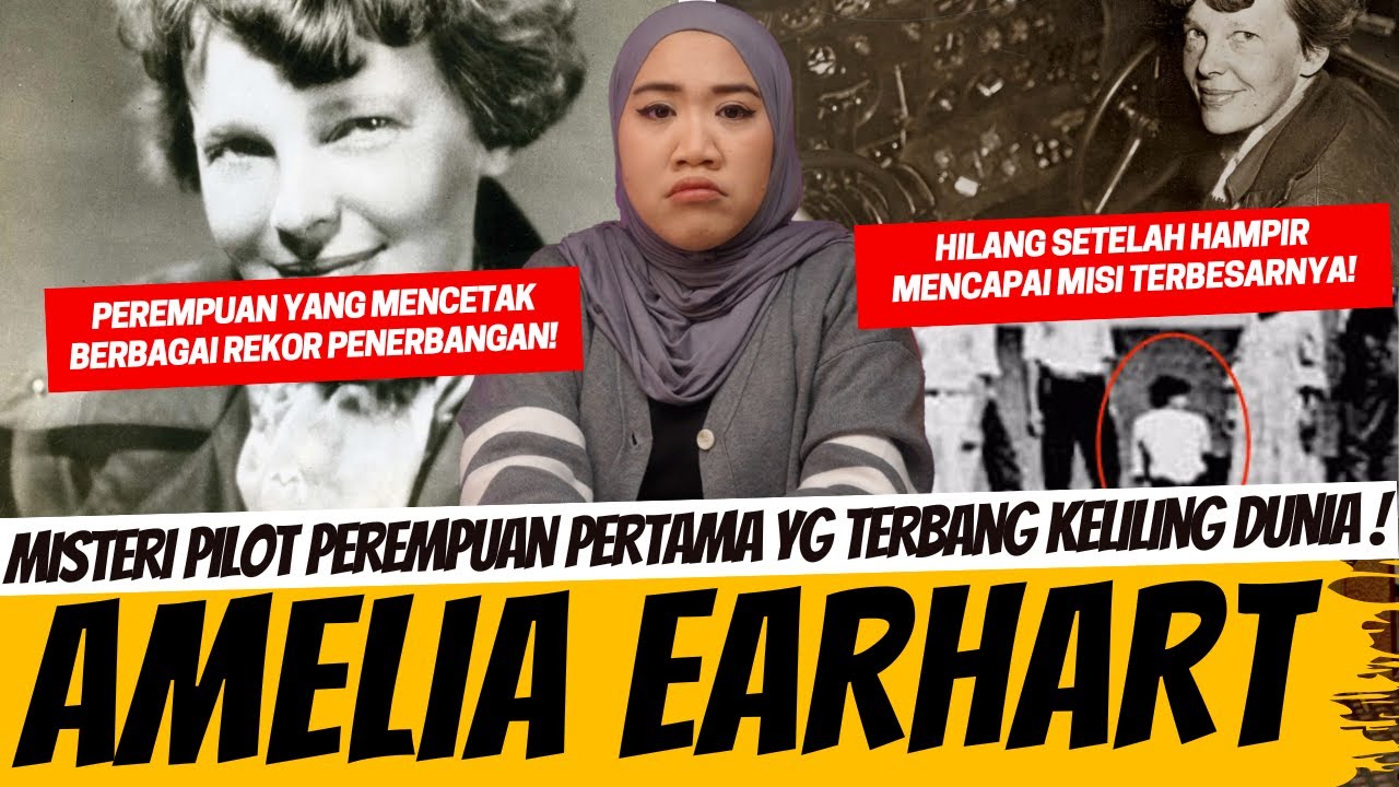 MISTERI HILANGNYA AMELIA EARHART - PILOT PEREMPUAN PERTAMA YANG MENGITARI DUNIA!