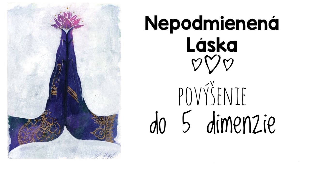 Nepodmienen&aacute; L&Aacute;SKA ako kľ&uacute;č 🗝 , prechod do 5 DIMENZIE 💞, nav&yacute;&scaron;enie Vibr&aacute;ci&iacute; | Spiritu&aacute;lne Kecy