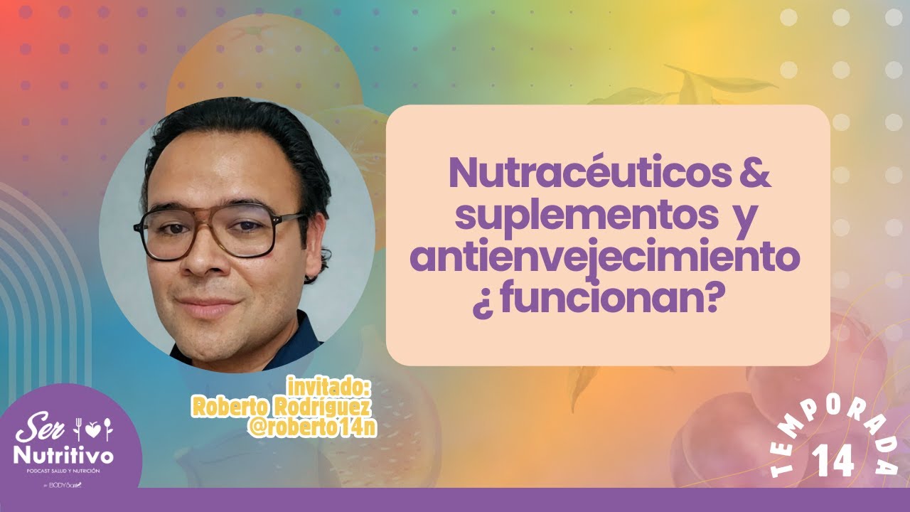 Nutracéuticos y envejecimiento: ¿funcionan realmente? | Ser Nutritivo Podcast