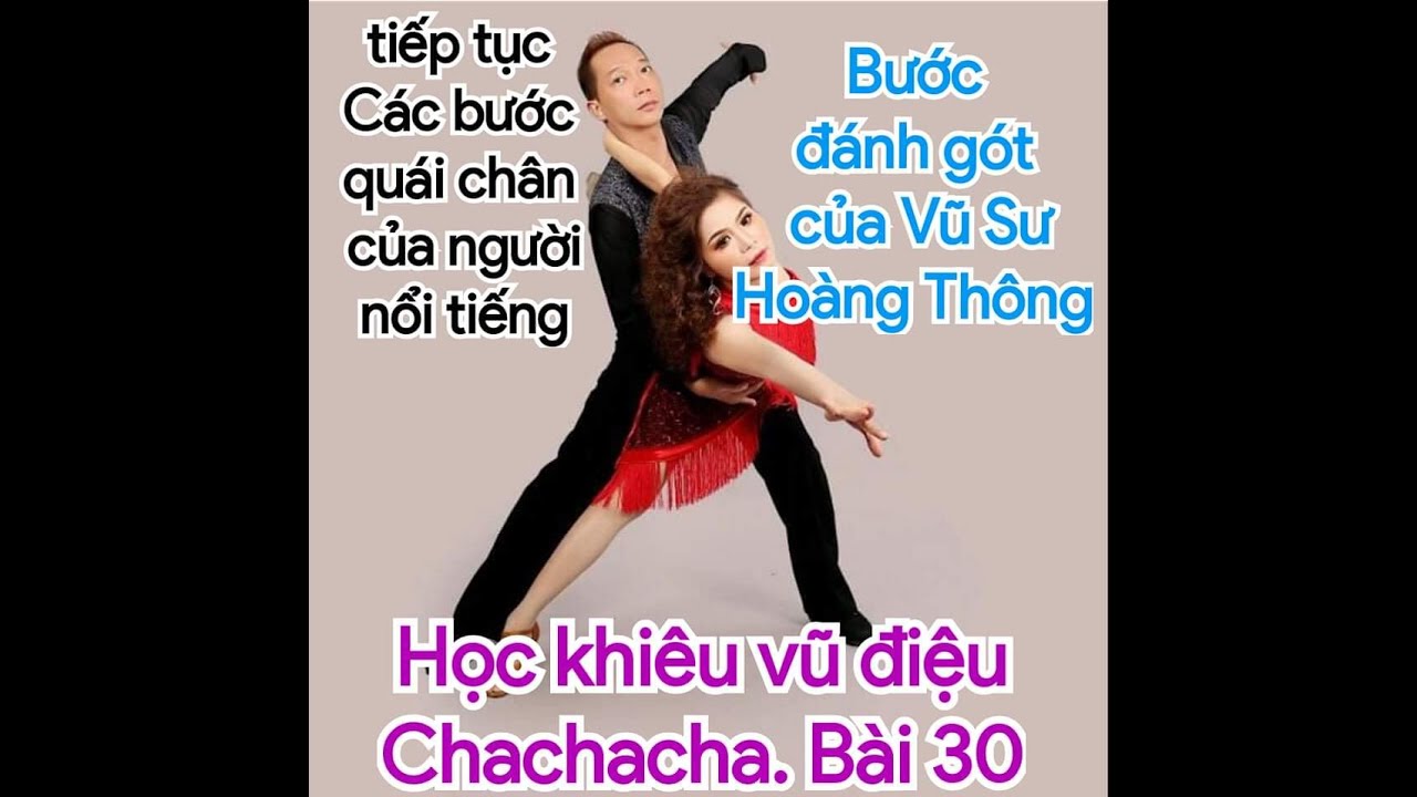 Học khiêu vũ điệu Chachacha. Bài 30, bước đánh gót của Vũ Sư Hoàng Thông ( Charleston)
