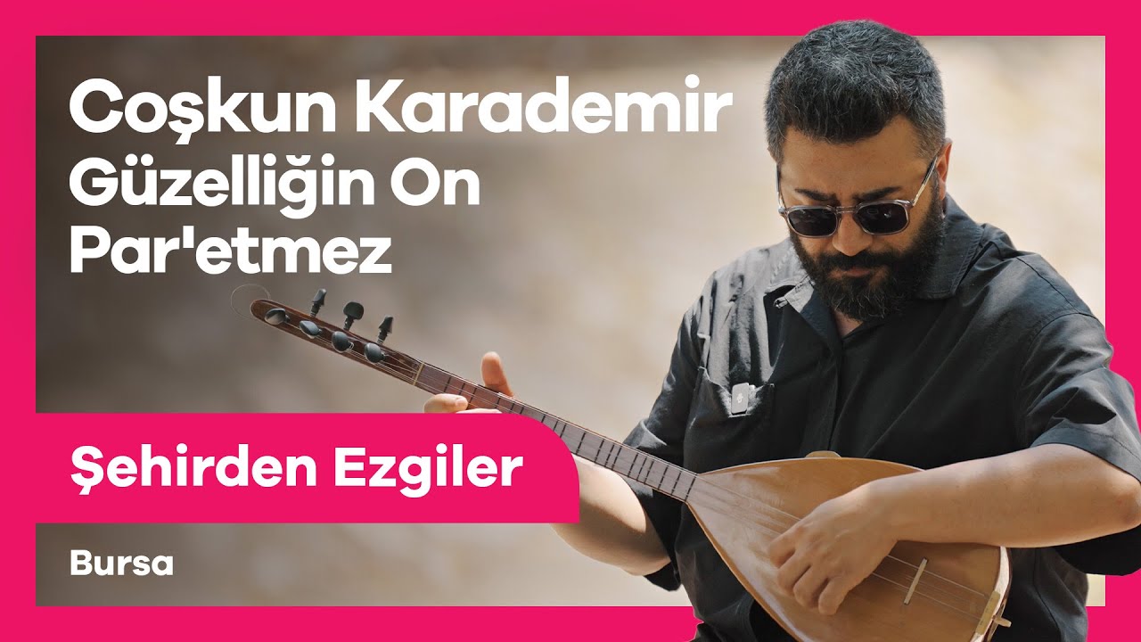 Coşkun Karademir - Güzelliğin On Par'etmez | Şehirden Ezgiler Bursa 🎵