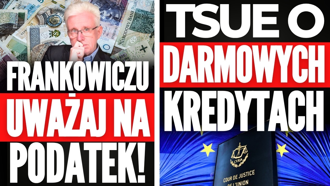 FRANKOWICZE! Jak rozliczyć PODATEK za 2025 rok? TSUE i PRZEŁOMOWY WYROK ws Sankcji Kredytu Darmowego