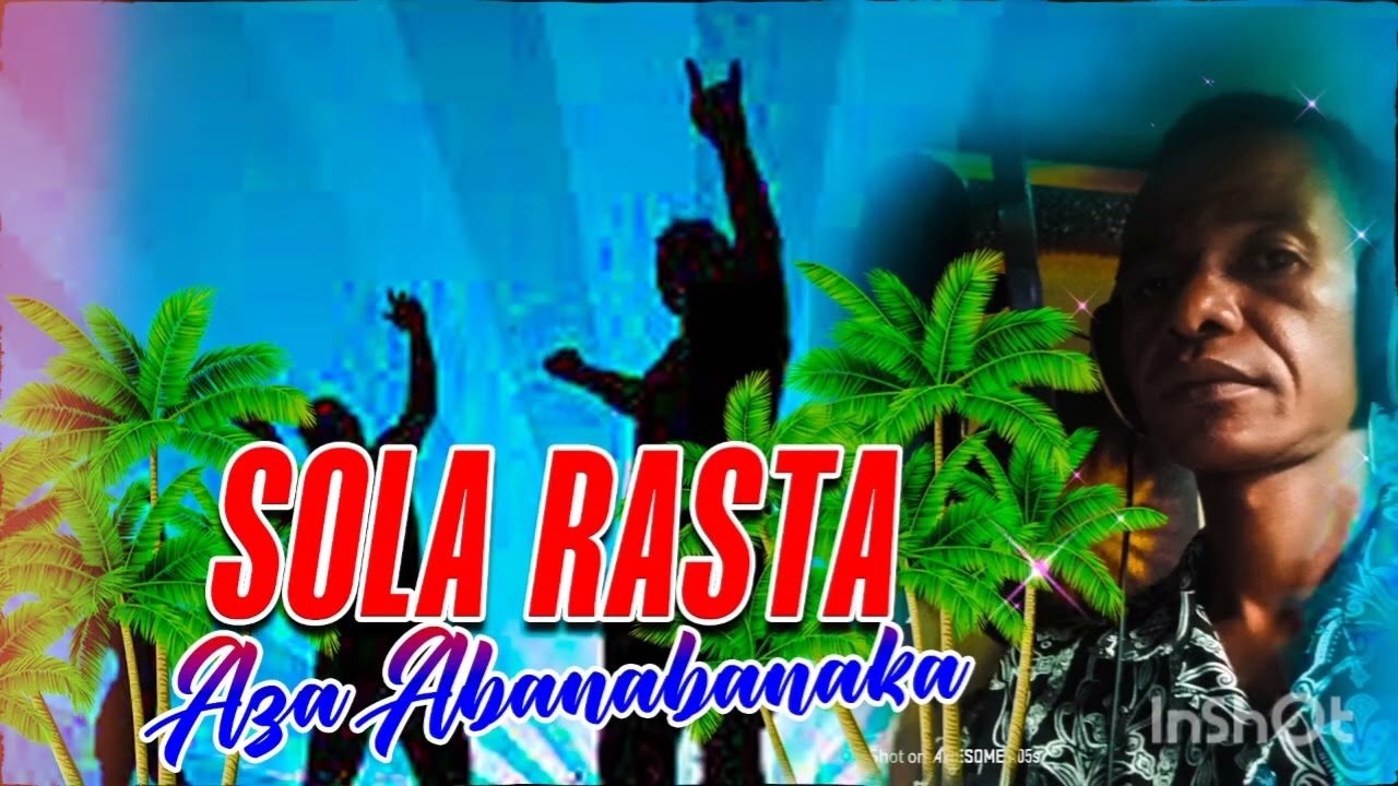 SOLA RASTA Aza Abanabanaka Nouveauté 2025