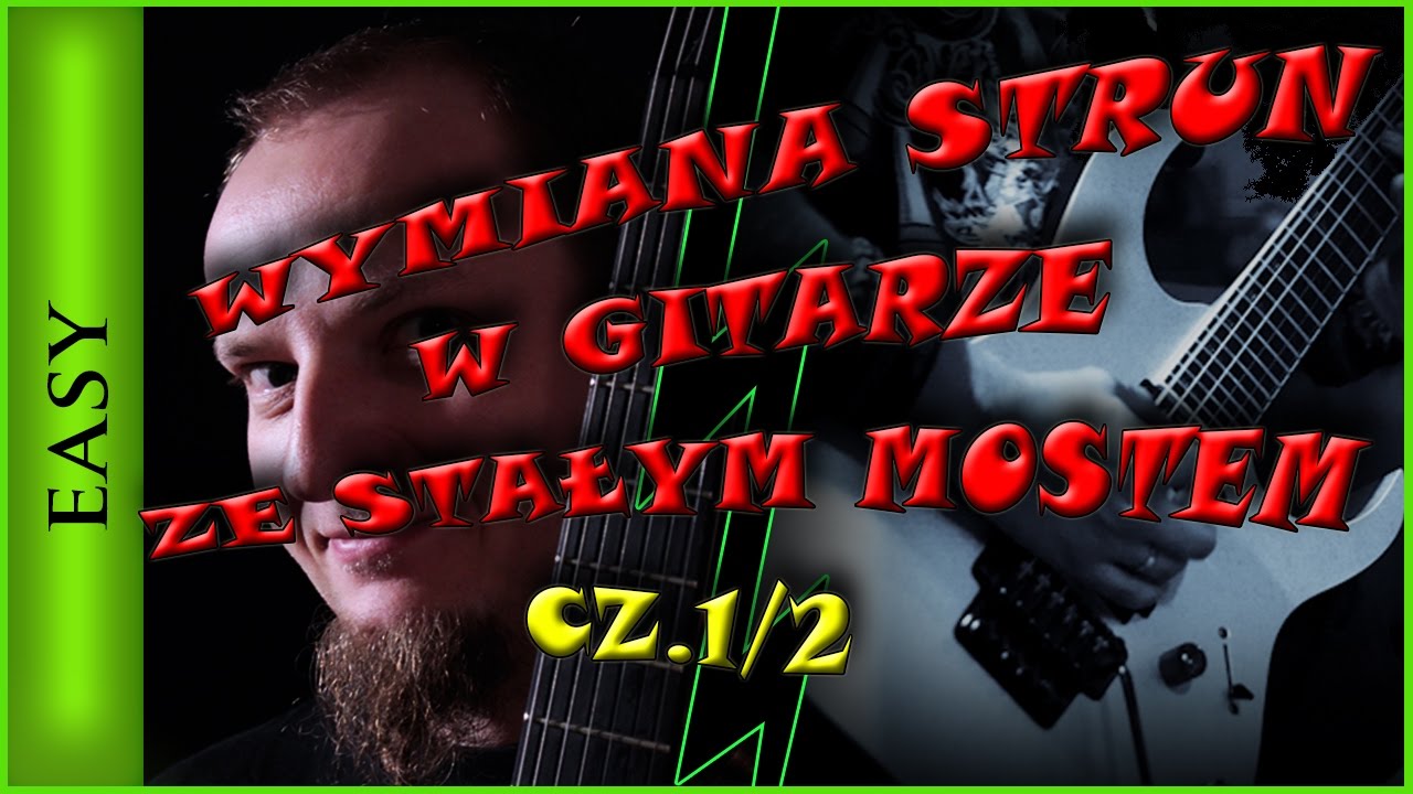 Wymiana strun w gitarze ze stałym mostkiem cz 1/2