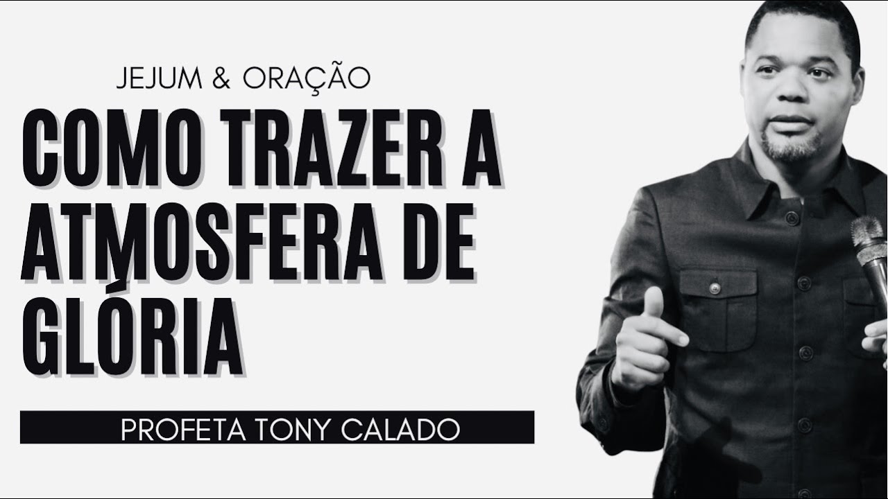 Como Trazer Atmofera De Gl&oacute;ria, Jejum E Ora&ccedil;&atilde;o | Tony Calado