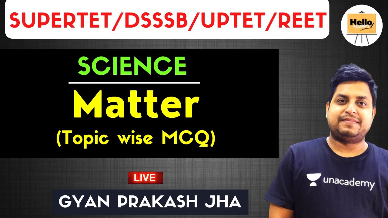 Matter (Topic with MCQ) | Science | SUPERTET/DSSSB/UPTET/REET | Hello Teachers | Gyan Prakash Jha