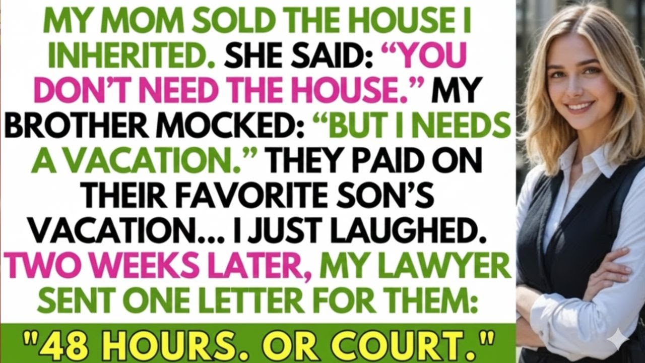 My Mom Sold the House I Inherited for My Brother’s Vacation — Then My Lawyer Gave Them 48 Hours
