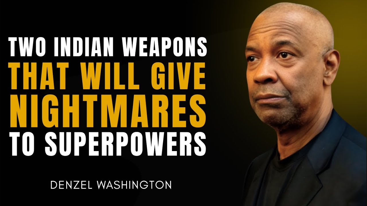 Two Indian Weapons That Will Give Nightmares To Superpowers || DENZEL WASHINGTON EXPLAINS