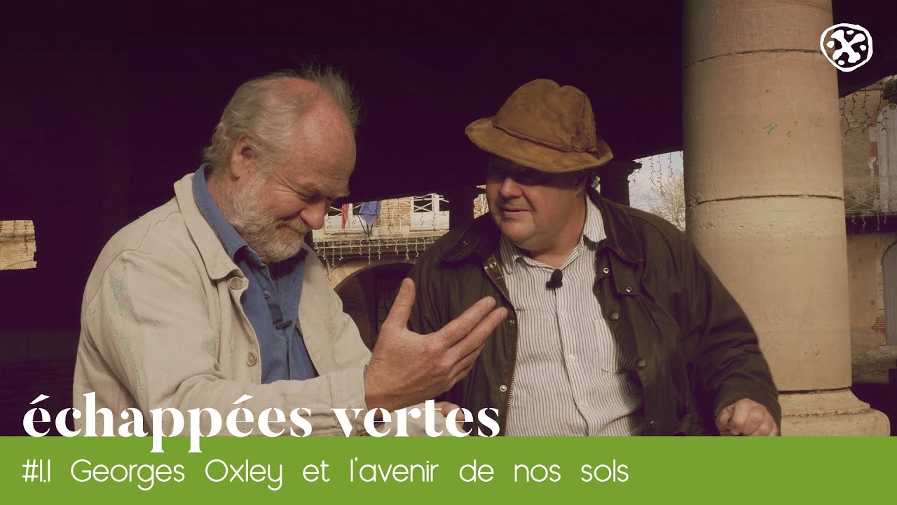 '&eacute;chapp&eacute;es vertes' #1.1 : George Oxley et l'avenir des sols.