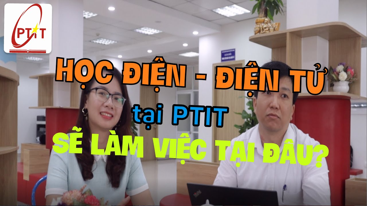 [Tuyển sinh PTIT] Tổng quan về ngành học Điện - Điện tử