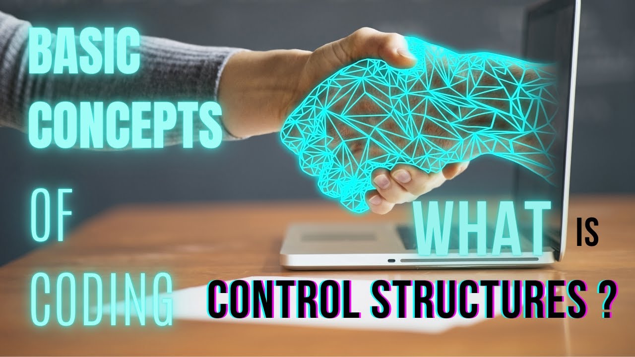Basic Concepts of Coding : Control Structures