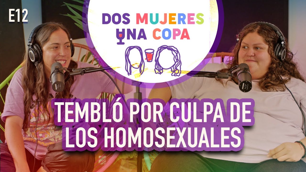 Dos Mujeres Una Copa - TEMBLÓ por CULPA de los H0M0SEXUALES  (EP12)