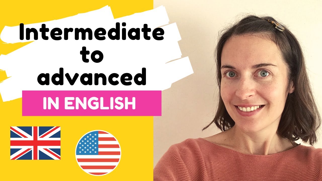 How to go from intermediate to advanced in English