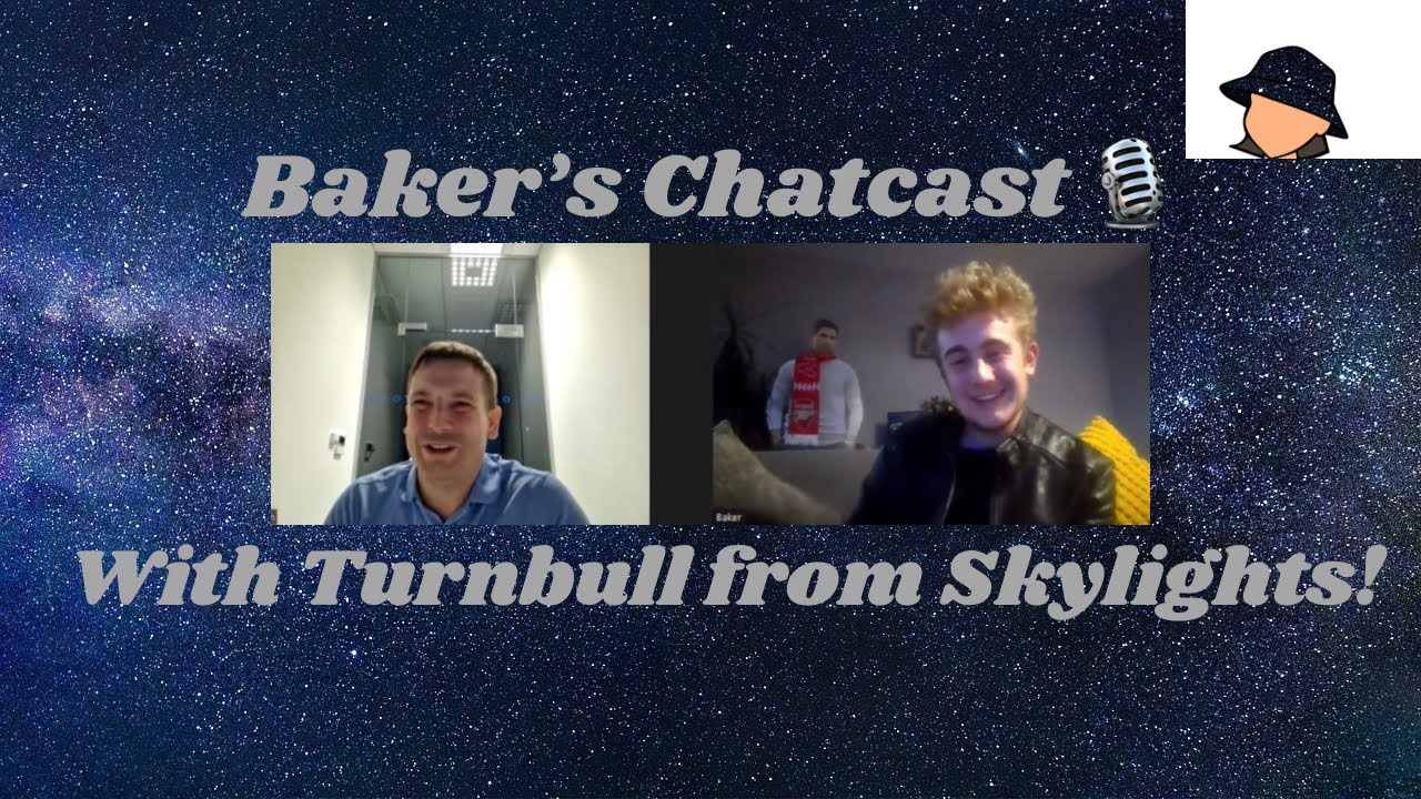 Baker's Chatcast Series 6 Episode 1: Turnbull from Skylights!