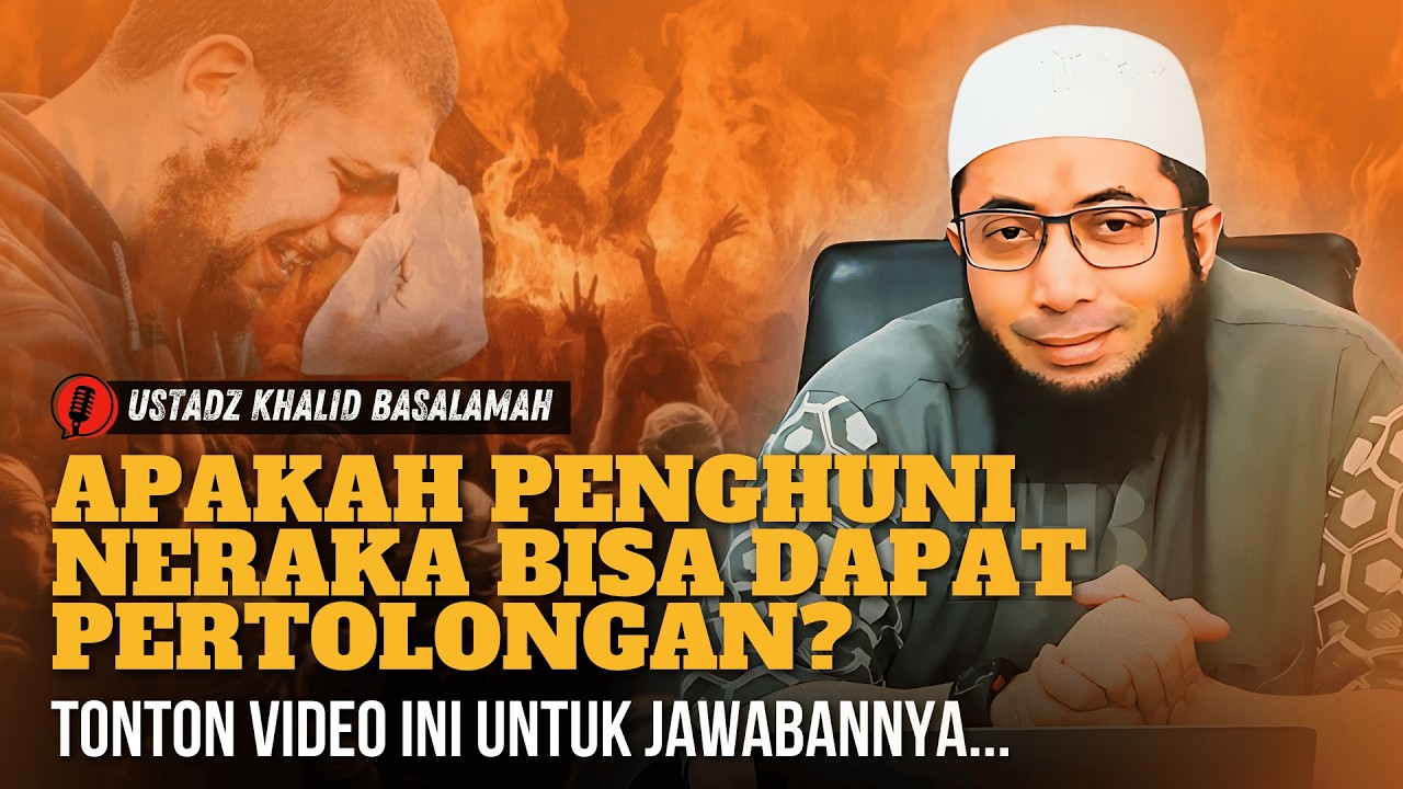 INILAH SYAFAAT ATAU PERTOLONGAN YANG MENYELAMATKAN PARA PENGHUNI NERAKA | Ustadz Khalid Basalamah