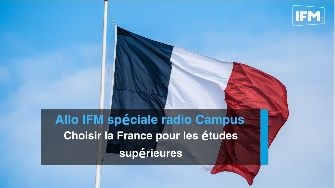 Allo IFM sp&eacute;ciale radio Campus: Choisir la France pour les &eacute;tudes sup&eacute;rieures