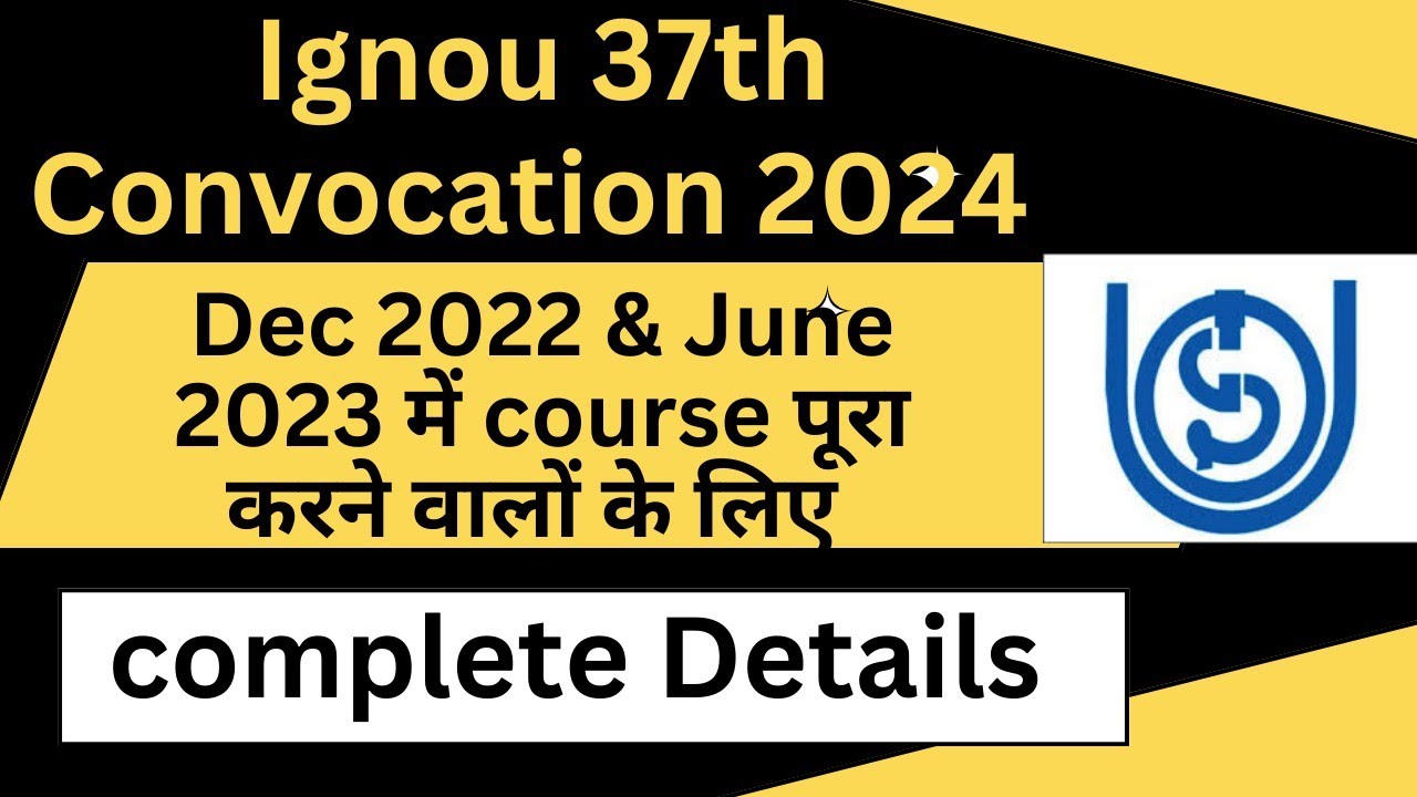 IGNOU 37th Convocation 2024 Registration Open| complete Detail? Who is eligible?