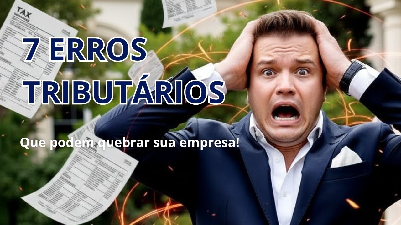7 Erros tributários que todo empresário comete