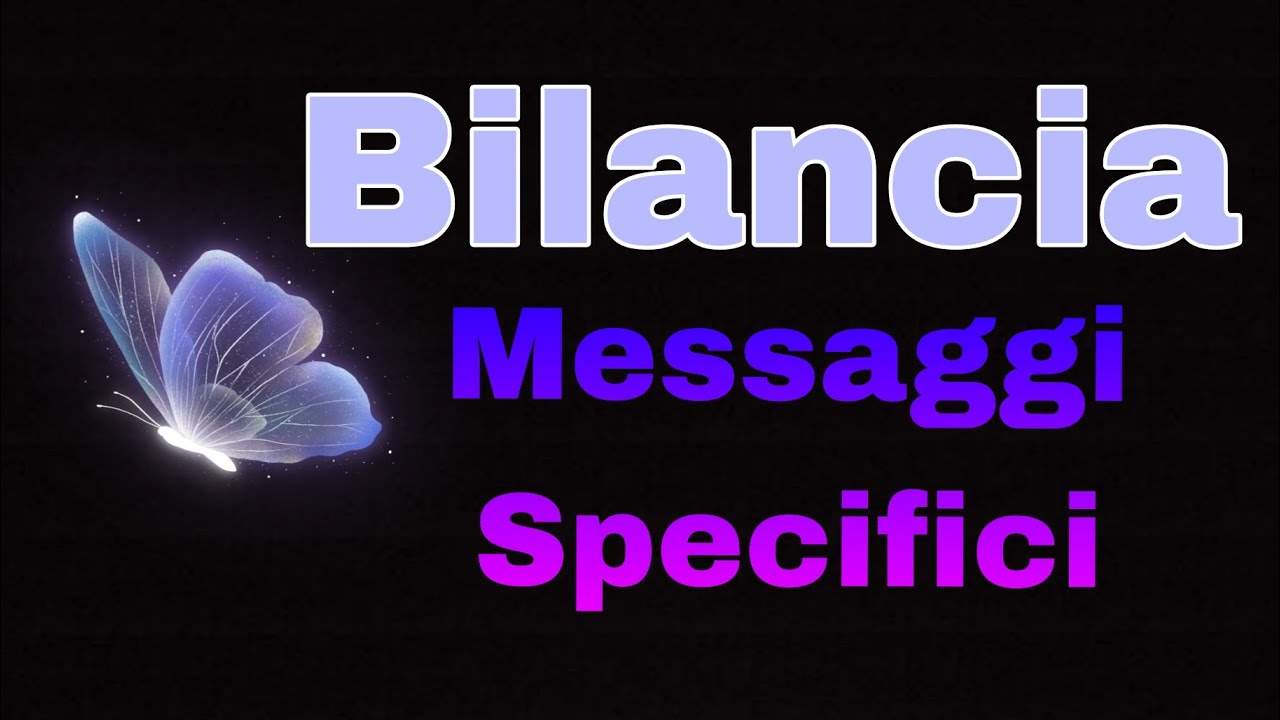 BILANCIA: MESSAGGI SPECIFICI 