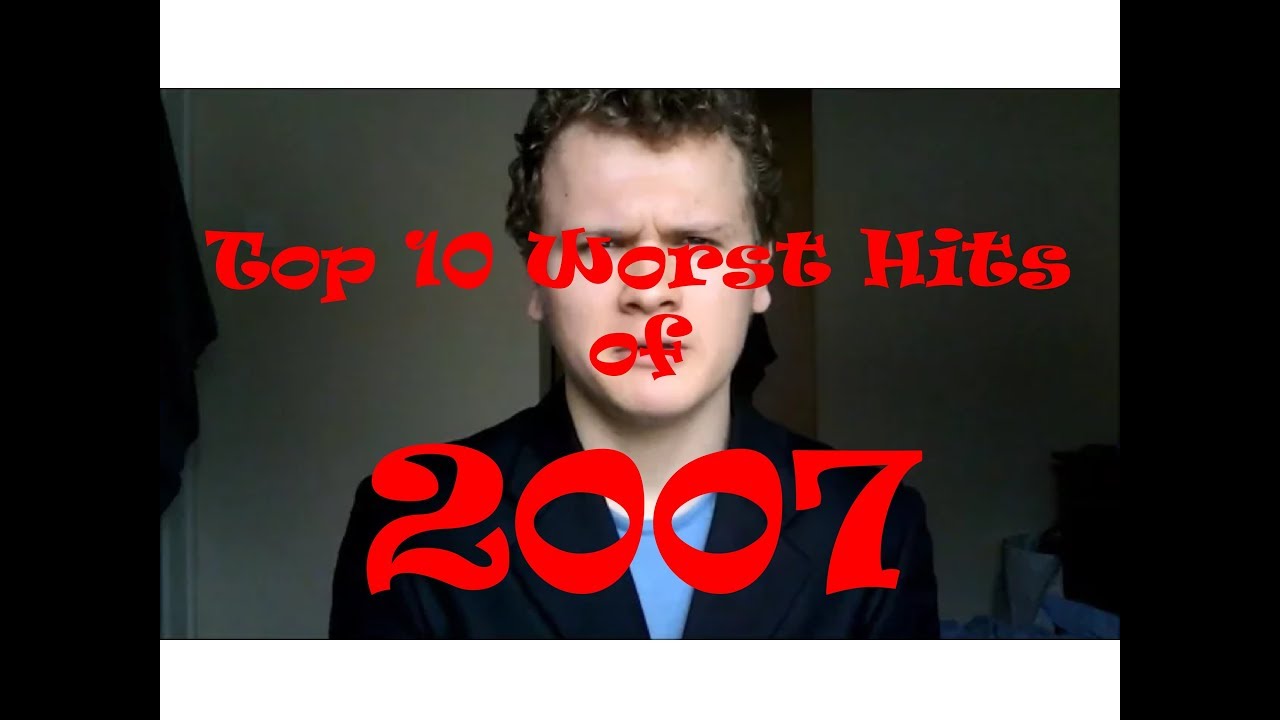 Top 10 Worst Hit Songs of 2007