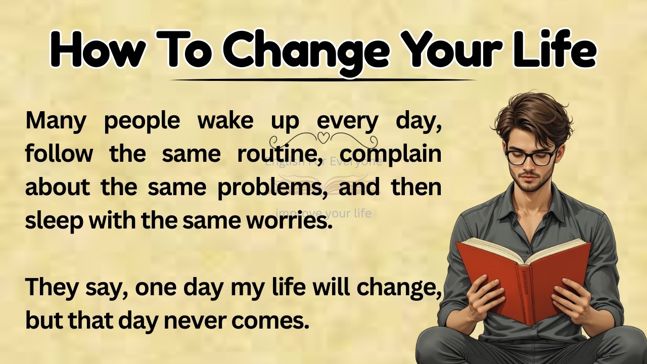 How To Change Your Life || Graded Reader || Improve Your English || Listen And Practice English