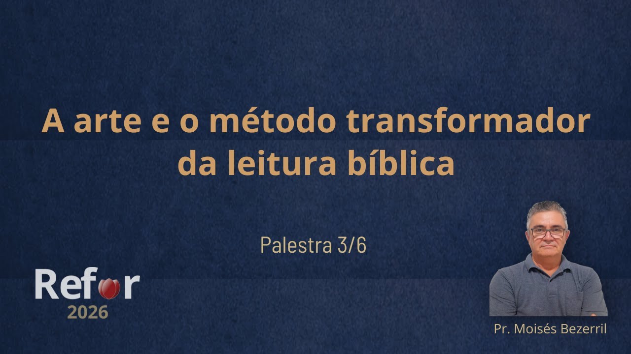 REFOR 2026 - Palestra 3/6 - A arte e o método transformador da leitura bíblica