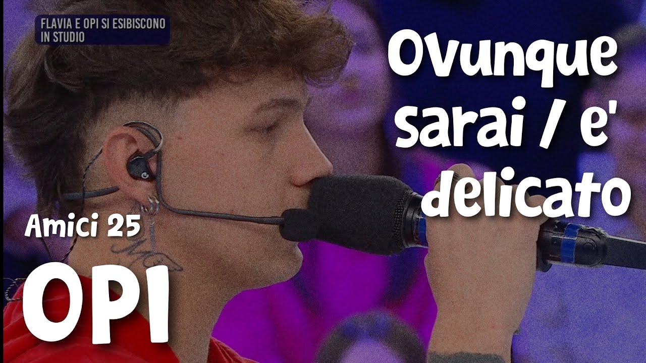 OPI - Ovunque sarai / è delicato (Audio e testo) | Amici 25 cover