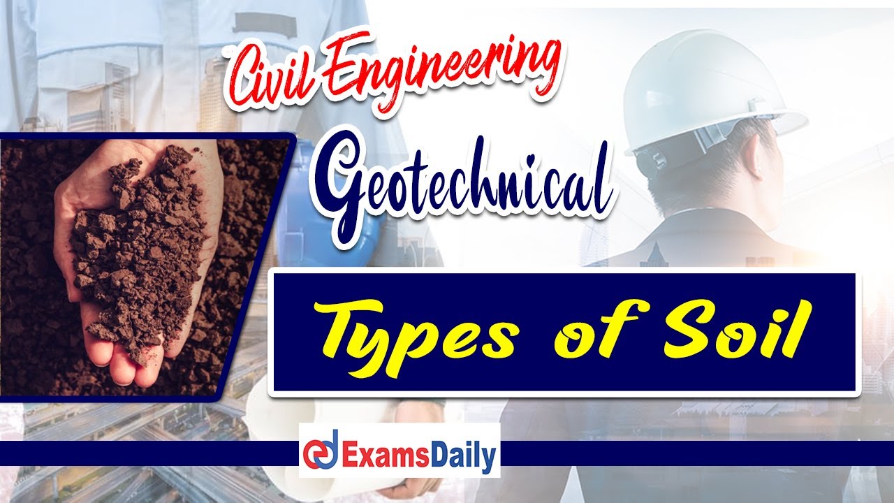 Civil Engineering - Types of Soil || Geotechnical Engineering Classes