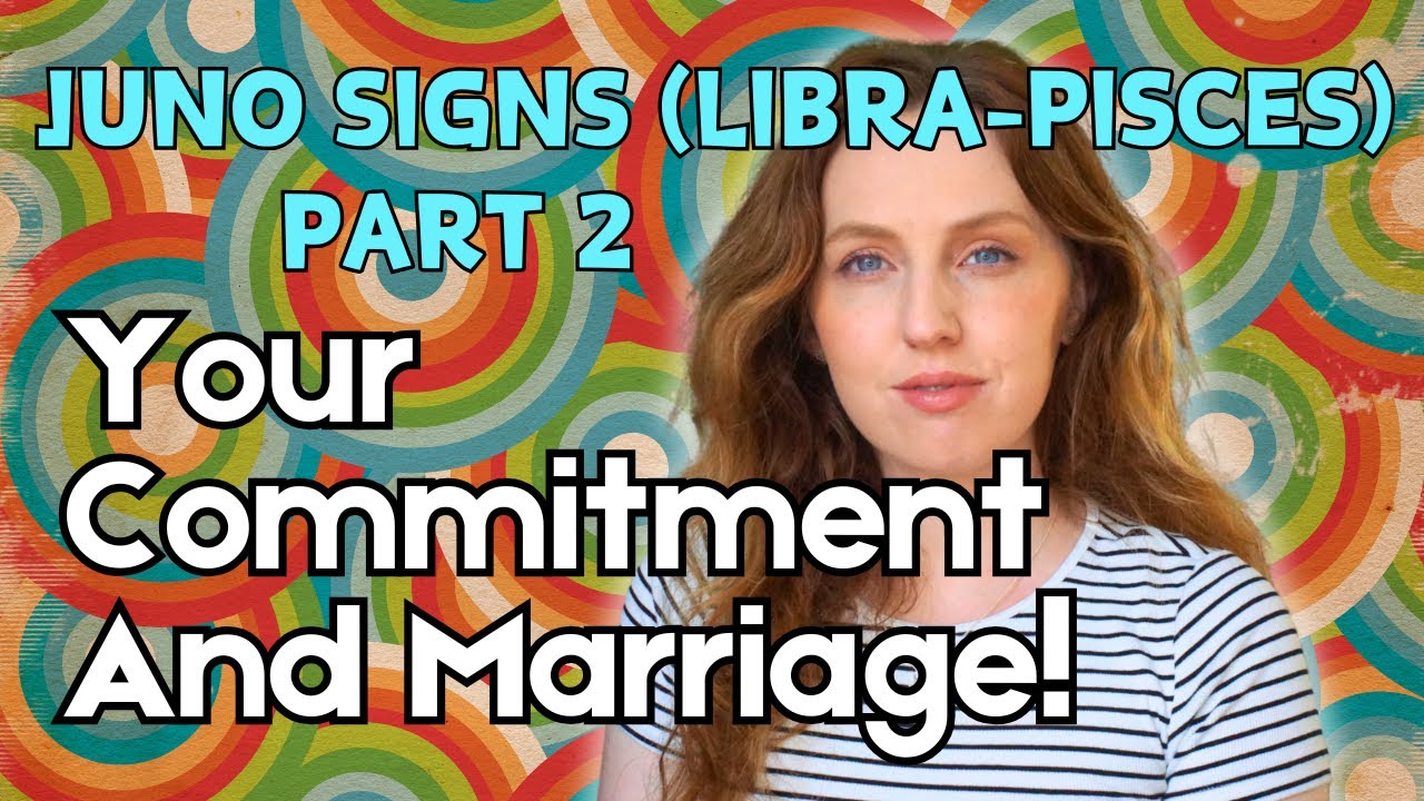 Juno Signs: Your Commitment & Marriage! Libra-Pisces