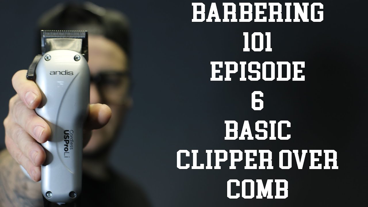Barbering 101  || Episode 6: Basic Clipper Over Comb