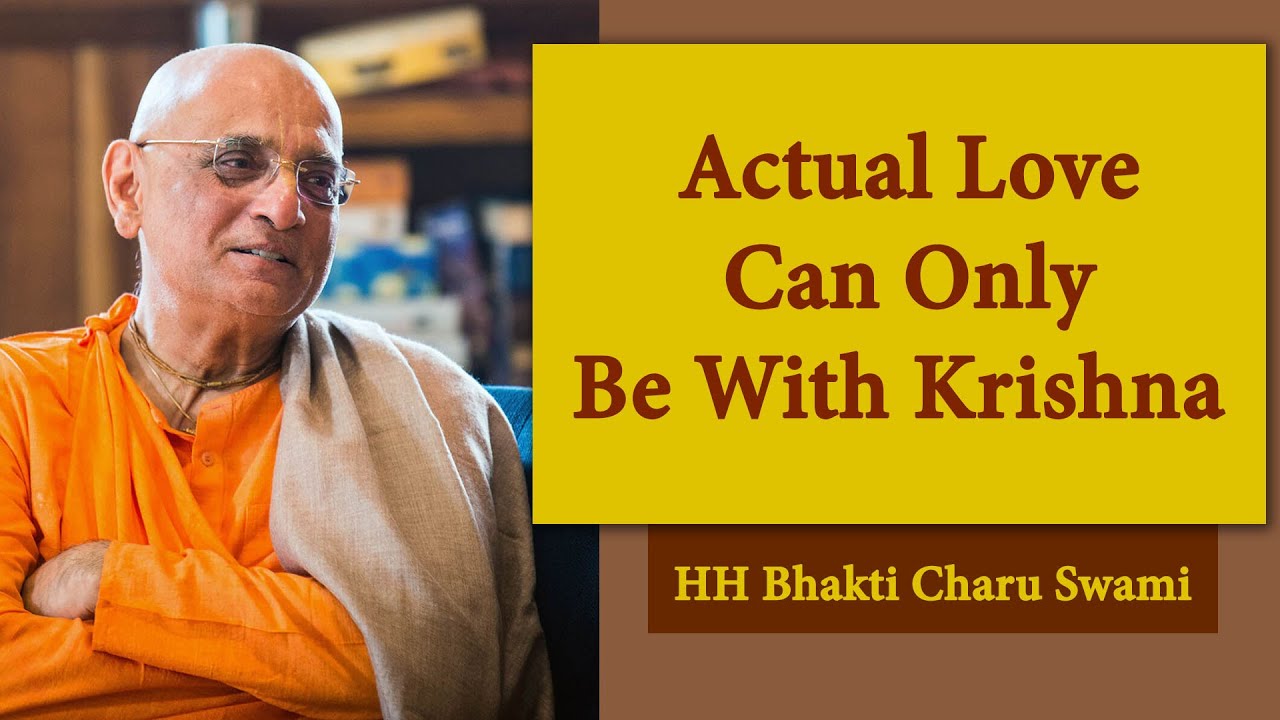 Actual Love Can Only Be With Krishna | Learning From HH Bhakti Charu Swami