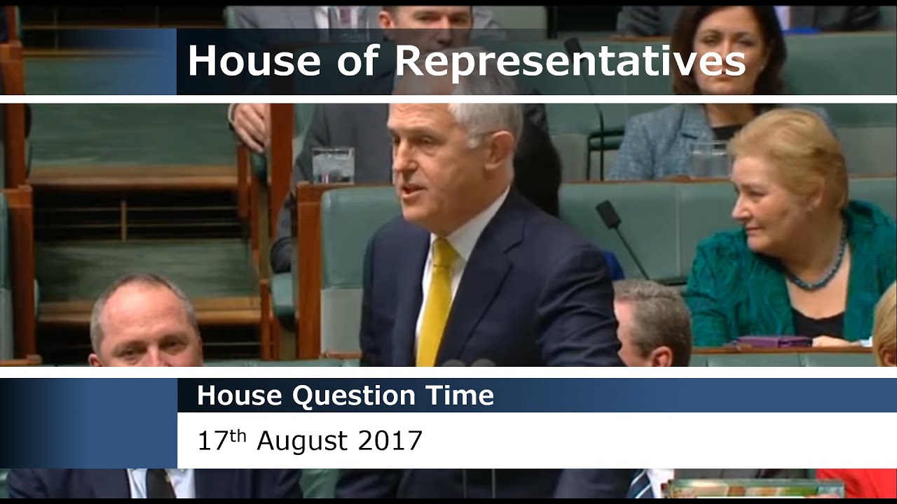 House Question Time - 17 August 2017
