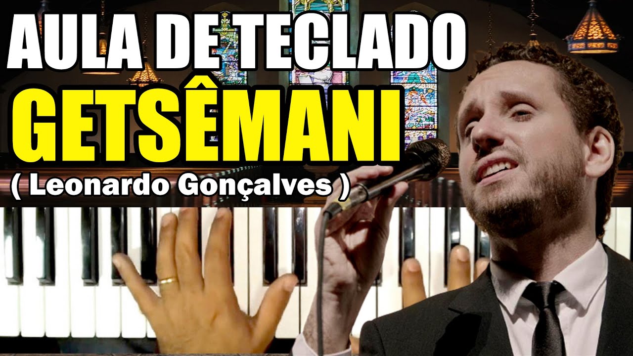 GETSÊMANI LEONARDO GONÇALVES NO TECLADO - VIDEO AULA COMPLETA