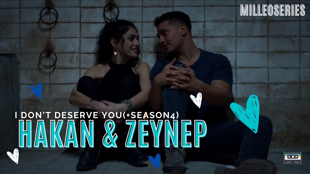 Hakan-Zeynep: I don’t deserve you (s4 +Burak)