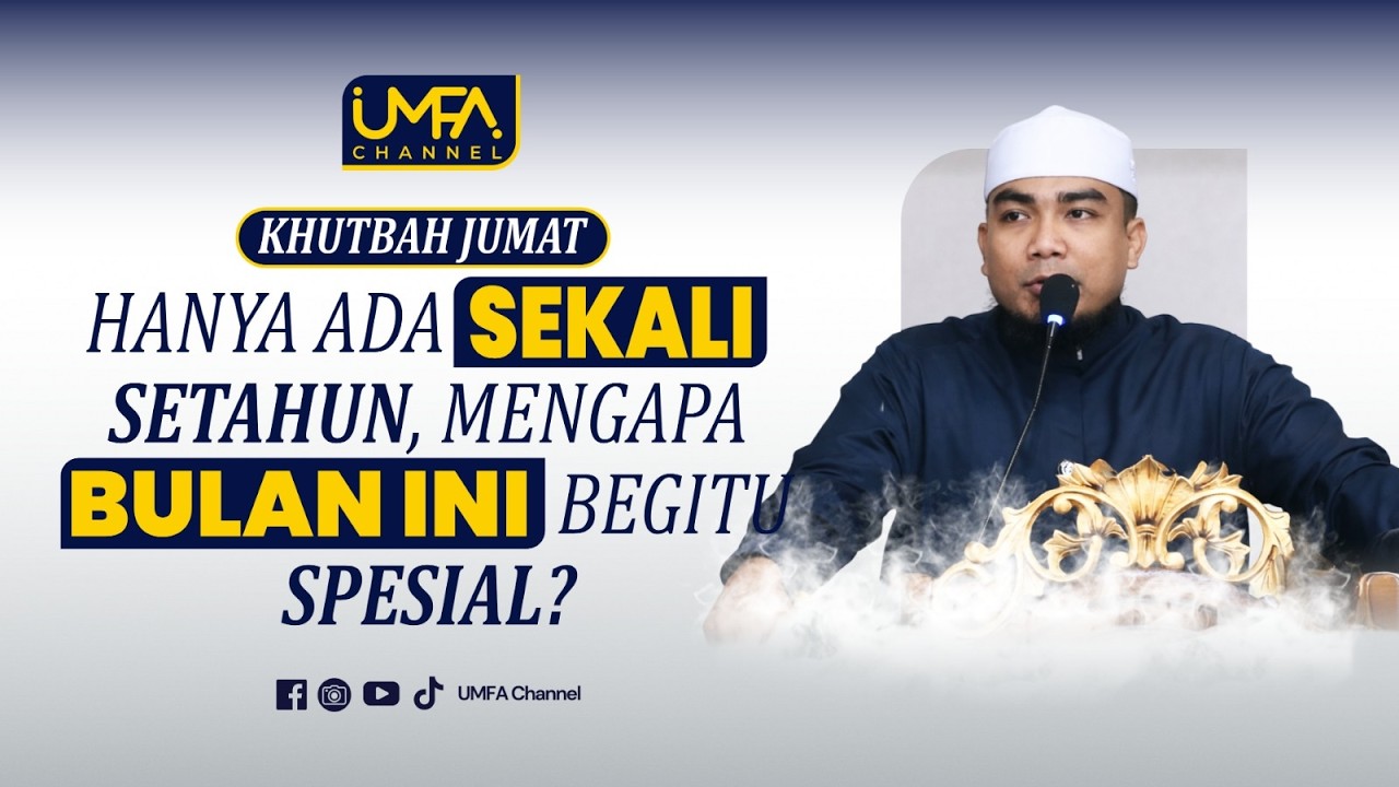 Khutbah Jum'at: HANYA ADA SEKALI SETAHUN, MENGAPA BULAN INI BEGITU SPESIAL?