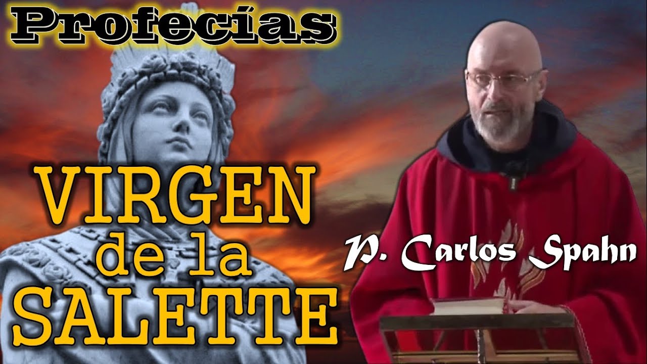 🔥 Profecías VIRGEN DE LA SALETTE 🔥 P. Carlos Spahn