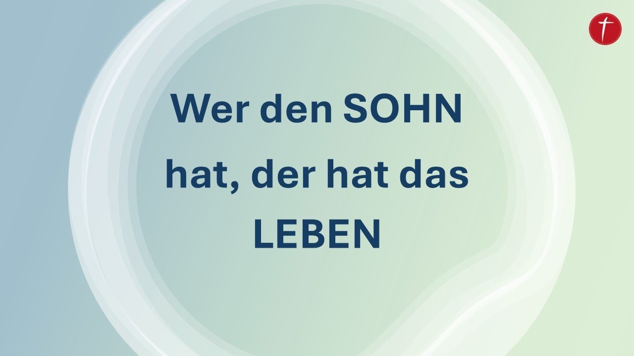 Wer den SOHN hat, der hat das LEBEN | 1. Johannes 5,6 - 5,12