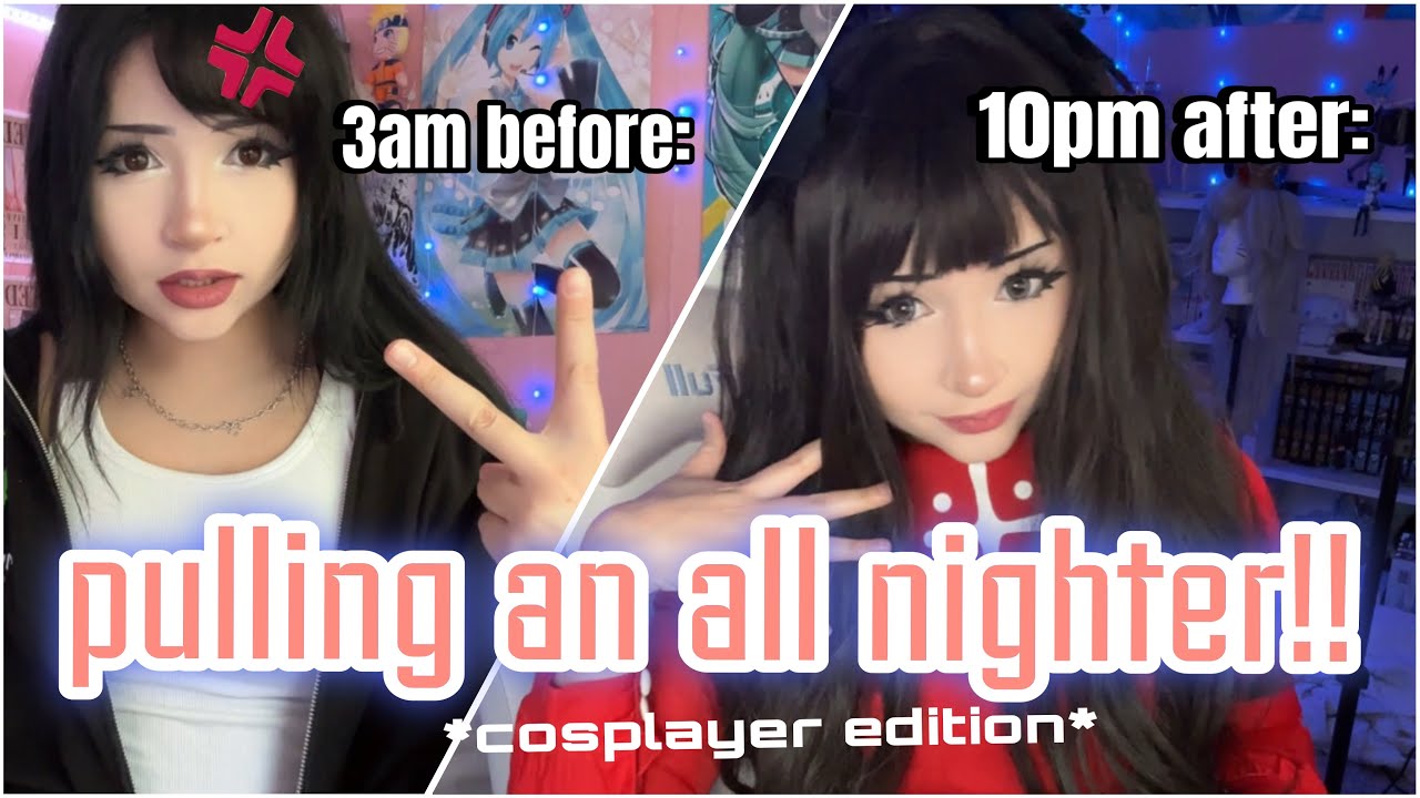 PULLING AN ALL NIGHTER *exposing myself* (cosplayer edition)
