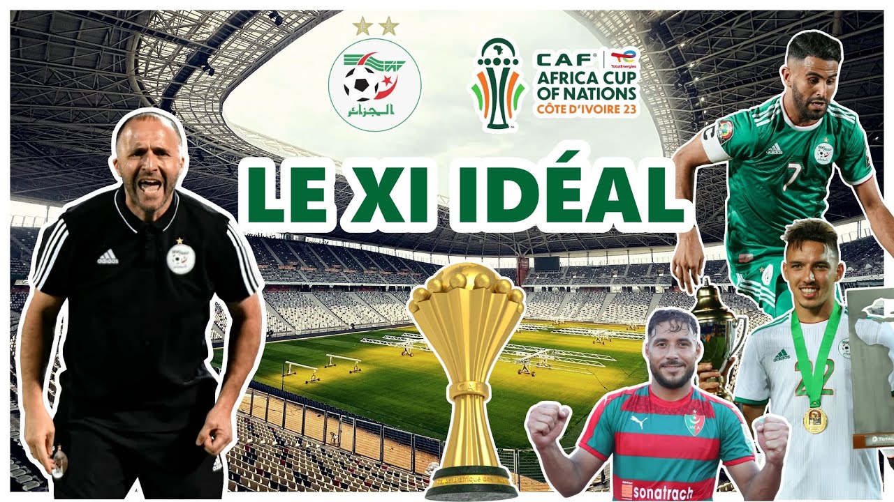 VOICI LA MEILLEURE ÉQUIPE POSSIBLE POUR LA LA CAN 2023! BELMADI DOIT LA FAIRE!