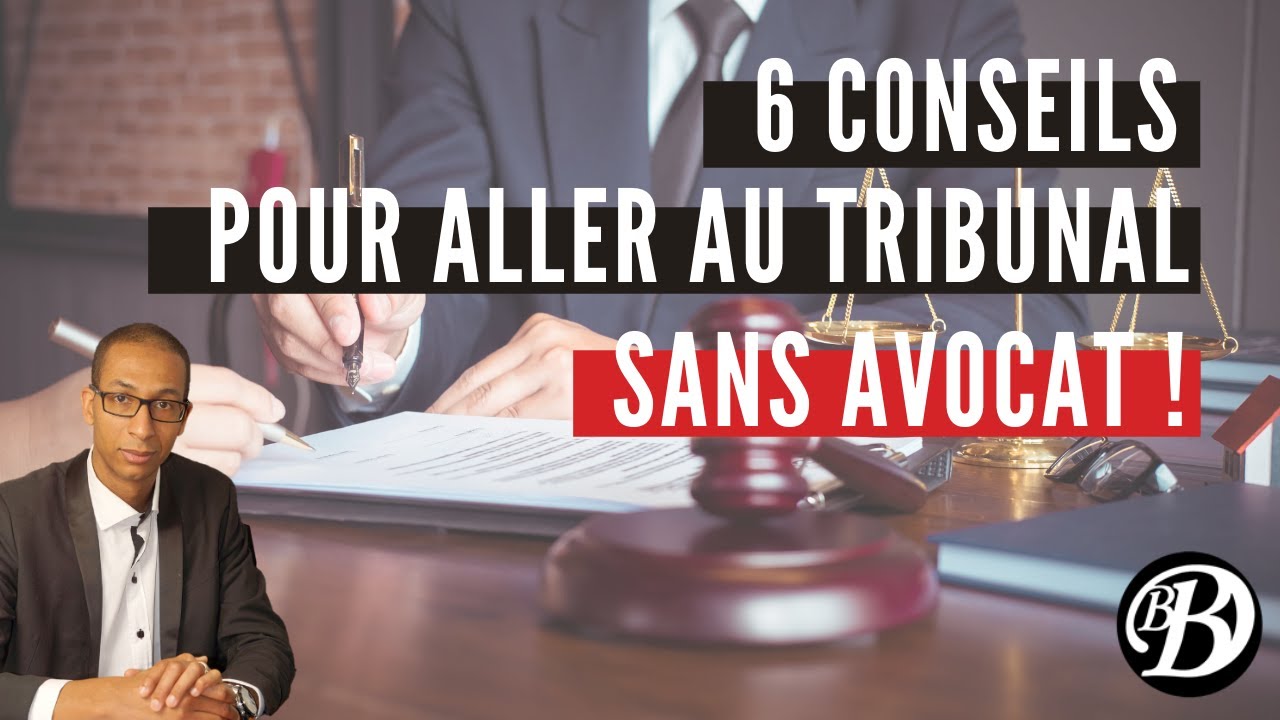 6 conseils pour aller au Tribunal SANS AVOCAT