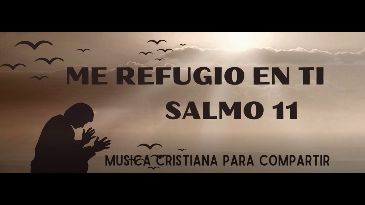 Me Refugio en Ti Salmo 11