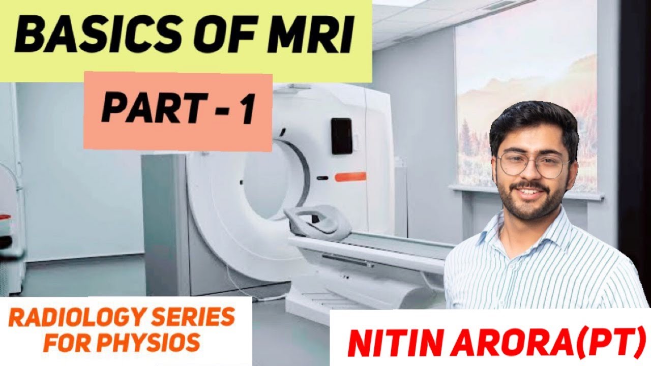 Basics of MRI for Physios | Part 1 | Radiology | Nitin K Arora, Physiotherapy Researcher, Germany