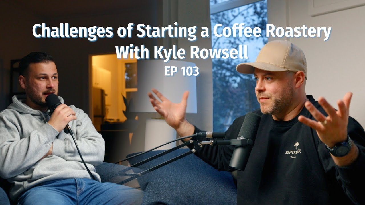 Challenges of Starting a Coffee Roastery With Kyle Rowsell - Coffee Roaster Warm Up Sessions Podcast